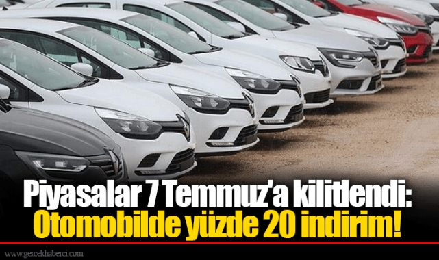 Piyasalar 7 Temmuz'a kilitlendi: Otomobilde yüzde 20 indirim!