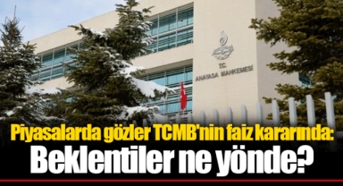 Piyasalarda gözler TCMB'nin faiz kararında: Beklentiler ne yönde?