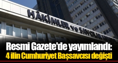 Resmi Gazete'de yayımlandı: 4 ilin Cumhuriyet Başsavcısı değişti