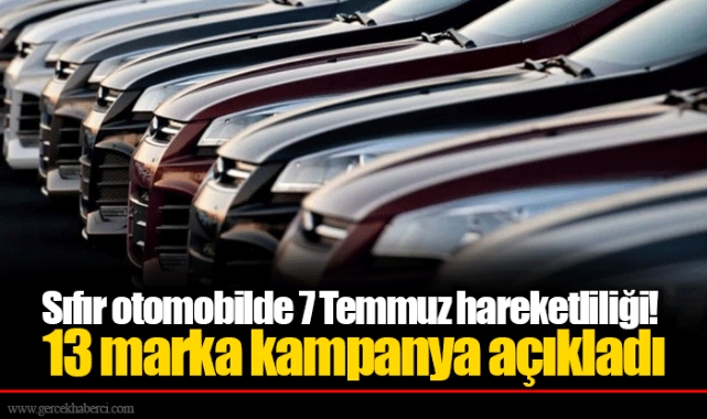 Sıfır otomobilde 7 Temmuz hareketliliği! 13 marka kampanya açıkladı