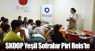 SKOOP Yeşil Sofralar Piri Reis’te