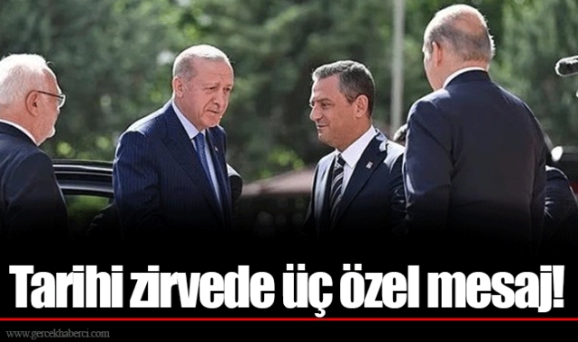 Tarihi zirvede üç özel mesaj!