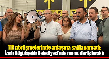 TİS görüşmelerinde anlaşma sağlanamadı: İzmir Büyükşehir Belediyesi'nde memurlar iş bıraktı