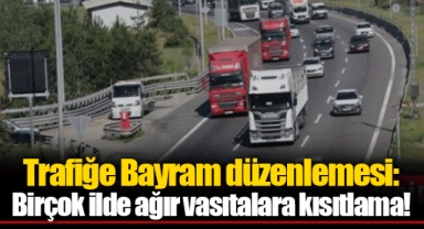 Trafiğe Bayram düzenlemesi: Birçok ilde ağır vasıtalara kısıtlama!