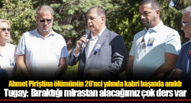 Tugay: Bıraktığı mirastan alacağımız çok ders var