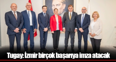 Tugay: İzmir birçok başarıya imza atacak