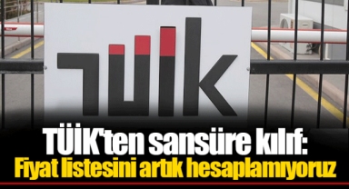 TÜİK'ten sansüre kılıf: Fiyat listesini artık hesaplamıyoruz