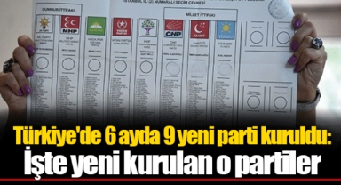 Türkiye'de 6 ayda 9 yeni parti kuruldu: İşte yeni kurulan o partiler