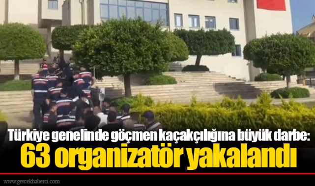 Türkiye genelinde göçmen kaçakçılığına büyük darbe: 63 organizatör yakalandı