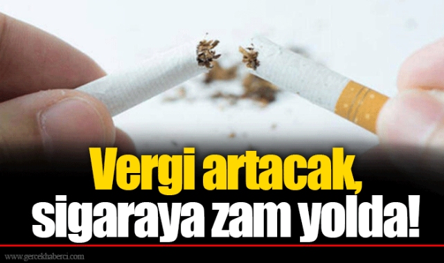Vergi artacak, sigaraya zam yolda!