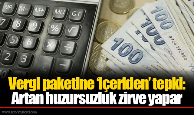 Vergi paketine ‘içeriden’ tepki: Artan huzursuzluk zirve yapar