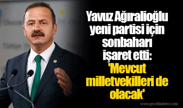Yavuz Ağıralioğlu yeni partisi için sonbaharı işaret etti: 'Mevcut milletvekilleri de olacak'