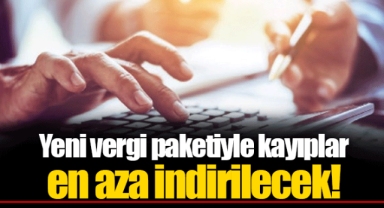 Yeni vergi paketiyle kayıplar en aza indirilecek!