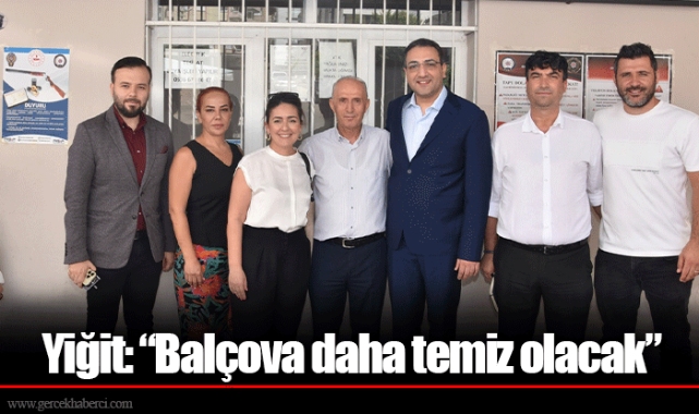 Yiğit: “Balçova daha temiz olacak”