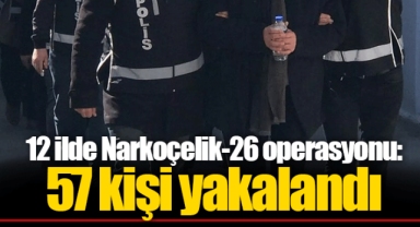 12 ilde Narkoçelik-26 operasyonu: 57 kişi yakalandı