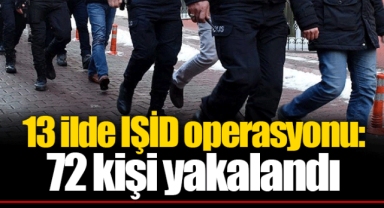 13 ilde IŞİD operasyonu: 72 kişi yakalandı