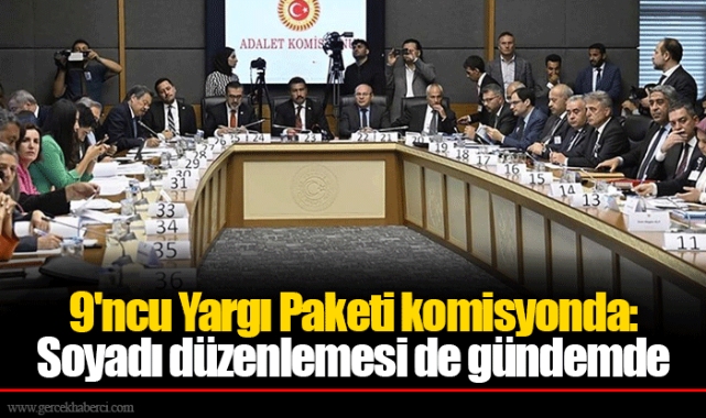 9'ncu Yargı Paketi komisyonda: Soyadı düzenlemesi de gündemde