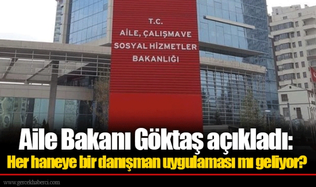 Aile Bakanı Göktaş açıkladı: Her haneye bir danışman uygulaması mı geliyor?
