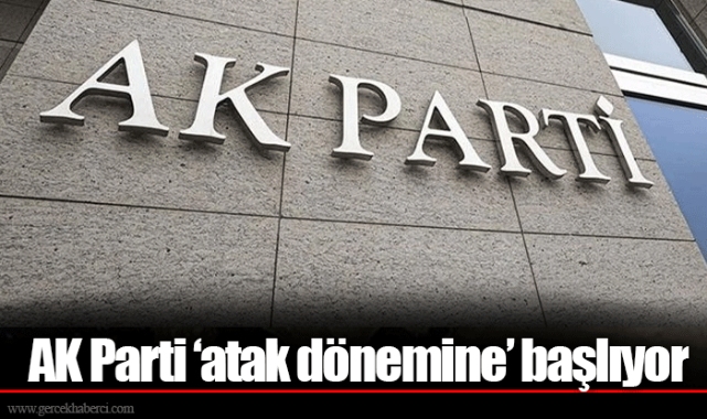 AK Parti ‘atak dönemine’ başlıyor