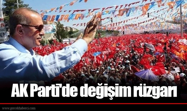 AK Parti'de değişim rüzgarı