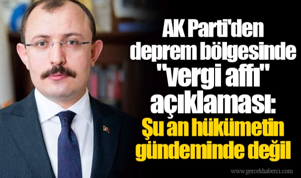 AK Parti'den deprem bölgesinde "vergi affı" açıklaması: Şu an hükümetin gündeminde değil