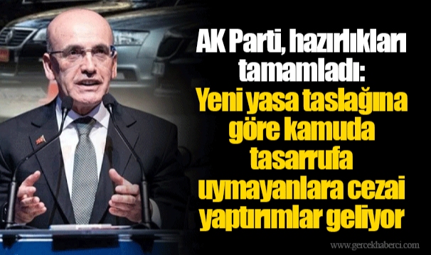 AK Parti, hazırlıkları tamamladı: Yeni yasa taslağına göre kamuda tasarrufa uymayanlara cezai yaptırımlar geliyor