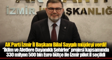 AK Parti İzmir İl Başkanı Bilal Saygılı müjdeyi verdi!