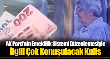AK Parti'nin Emeklilik Sistemi Düzenlemesiyle İlgili Çok Konuşulacak Kulis
