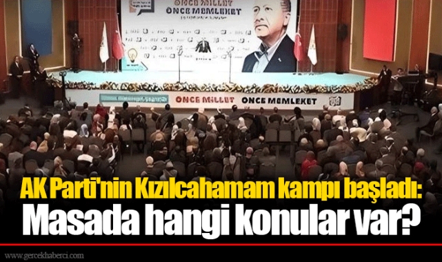 AK Parti'nin Kızılcahamam kampı başladı: Masada hangi konular var?