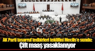 AK Parti tasarruf tedbirleri teklifini Meclis’e sundu: Çift maaş yasaklanıyor