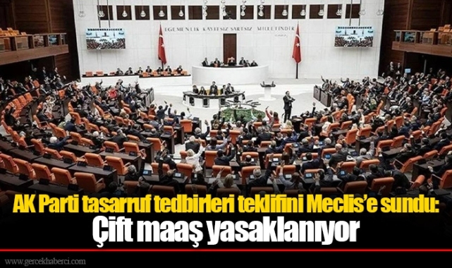 AK Parti tasarruf tedbirleri teklifini Meclis’e sundu: Çift maaş yasaklanıyor