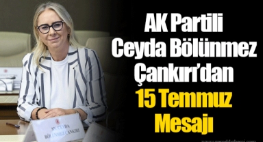 AK Partili Ceyda Bölünmez Çankırı’dan 15 Temmuz Mesajı