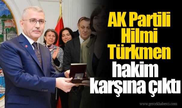 AK Partili Hilmi Türkmen hakim karşına çıktı: İstanbul Valiliği'ni suçladı