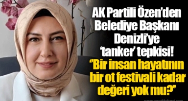 AK Partili Özen’den Belediye Başkanı Denizli’ye ‘tanker’ tepkisi!