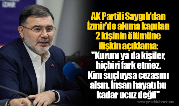 AK Partili Saygılı'dan İzmir'de akıma kapılan 2 kişinin ölümüne ilişkin açıklama: "Kurum ya da kişiler, hiçbiri fark etmez. Kim suçluysa cezasını alsın. İnsan hayatı bu kadar ucuz değil"