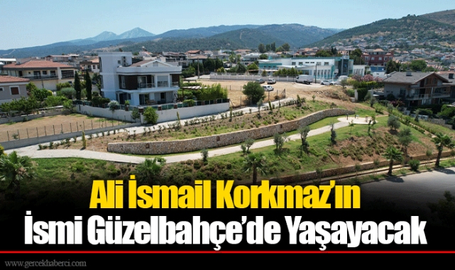 Ali İsmail Korkmaz’ın İsmi Güzelbahçe’de Yaşayacak