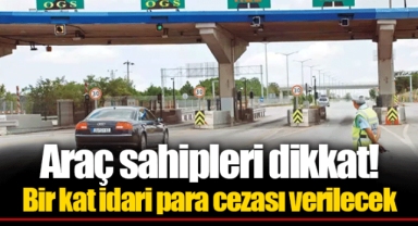 Araç sahipleri dikkat! Bir kat idari para cezası verilecek