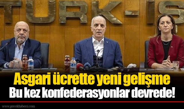 Asgari ücrette yeni gelişme Bu kez konfederasyonlar devrede!