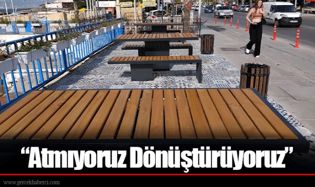 “Atmıyoruz Dönüştürüyoruz”