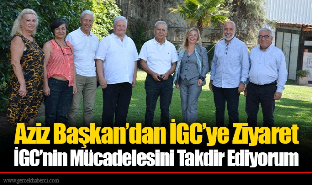 Aziz Başkan’dan İGC’ye Ziyaret İGC’nin Mücadelesini Takdir Ediyorum