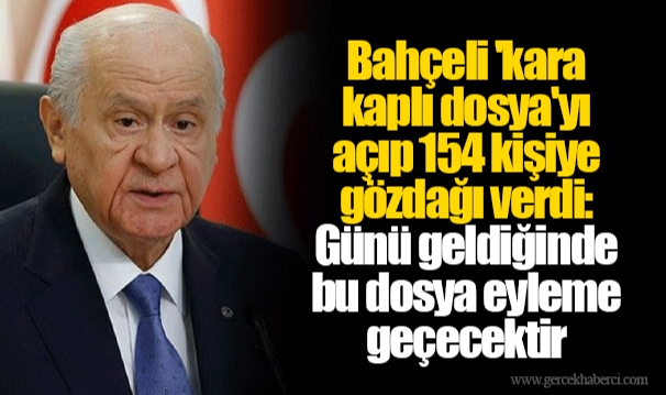 Bahçeli 'kara kaplı dosya'yı açıp 154 kişiye gözdağı verdi: Günü geldiğinde bu dosya eyleme geçecektir