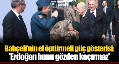 Bahçeli'nin el öptürmeli güç gösterisi: 'Erdoğan bunu gözden kaçırmaz'