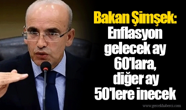 Bakan Şimşek: Enflasyon gelecek ay 60'lara, diğer ay 50'lere inecek