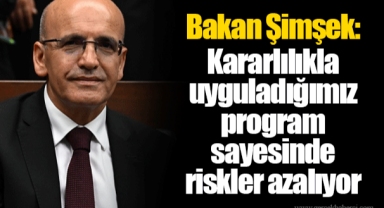 Bakan Şimşek: Kararlılıkla uyguladığımız program sayesinde riskler azalıyor