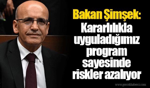 Bakan Şimşek: Kararlılıkla uyguladığımız program sayesinde riskler azalıyor