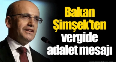 Bakan Şimşek'ten vergide adalet mesajı