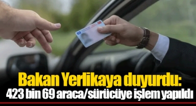 Bakan Yerlikaya duyurdu: 423 bin 69 araca/sürücüye işlem yapıldı