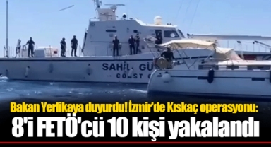 Bakan Yerlikaya duyurdu! İzmir'de Kıskaç operasyonu: 8'i FETÖ'cü 10 kişi yakalandı