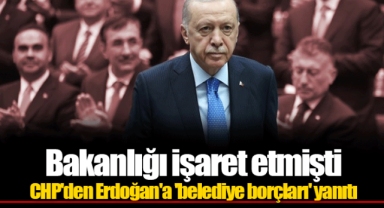 Bakanlığı işaret etmişti... CHP'den Erdoğan'a 'belediye borçları' yanıtı