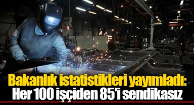 Bakanlık istatistikleri yayımladı: Her 100 işçiden 85'i sendikasız